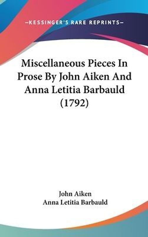 Miscellaneous Pieces In Prose By John Aiken And Anna Letitia Barbauld (1792)
