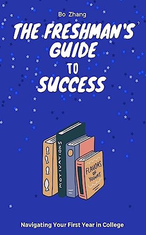 The Freshman's Guide to Success: Navigating Your First Year in College