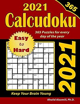 2021 Calcudoku: 365 Easy to Hard (9x9) Puzzles for Every Day of the Year : Keep Your Brain Young (Game Calendars Series)