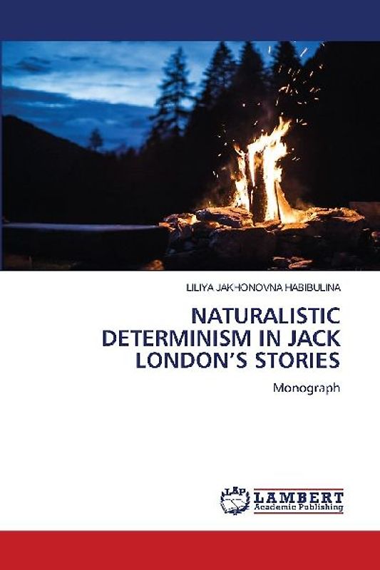 NATURALISTIC DETERMINISM IN JACK LONDON'S STORIES