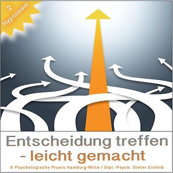 ENTSCHEIDUNG TREFFEN - LEICHT GEMACHT (2 Hypnose-Audio-Anwendungen) --> Damit werden Sie garantiert Ihre bevorstehenden Entscheidungen viel leichter und präziser treffen!