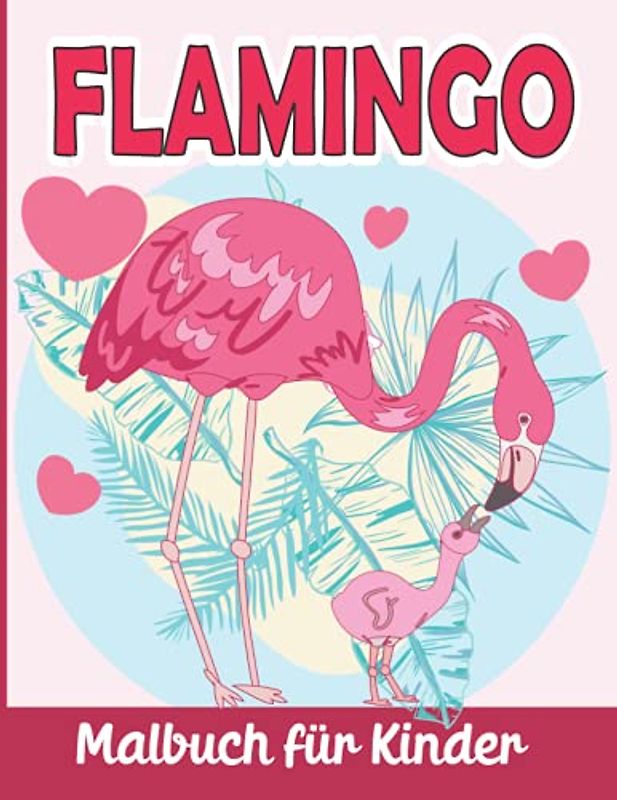 Flamingo Malbuch Für Kinder: Flamingo Malvorlagen für Jungen und Mädchen ab 4 Jahren