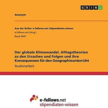 Der globale Klimawandel. Alltagstheorien zu den Ursachen und Folgen und ihre Konsequenzen für den Geographieunterricht