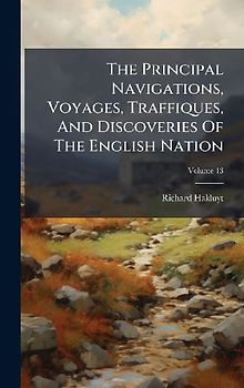 The Principal Navigations, Voyages, Traffiques, And Discoveries Of The English Nation