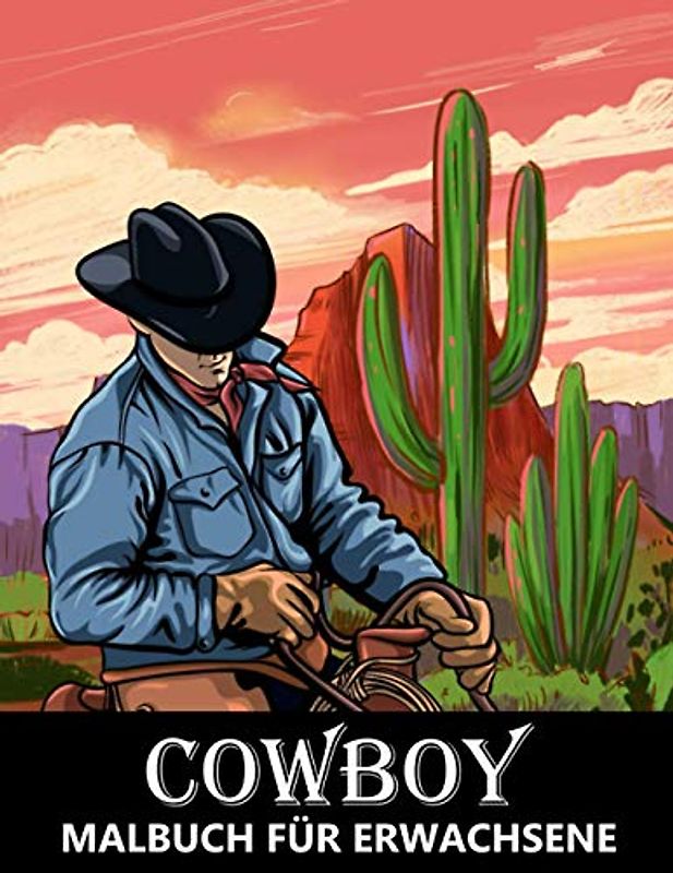 Cowboy Malbuch für Erwachsene: Wilder Westen Cowboys, Cowgirls, Pferde und westliche Landschaften - Ausmalbuch für Kinder