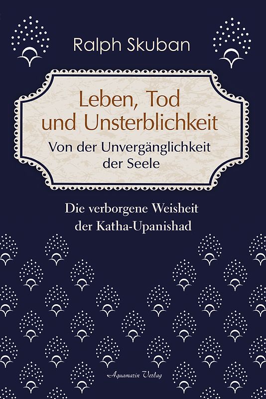 Leben, Tod und Unsterblichkeit – Von der Unvergänglichkeit der Seele
