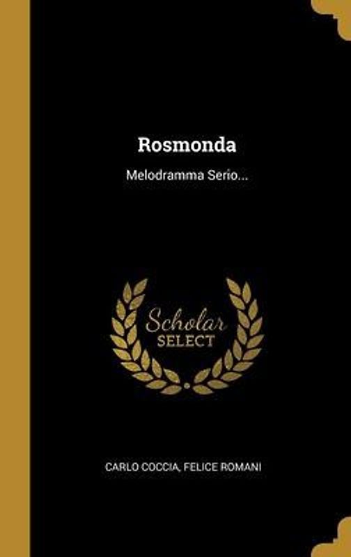 Rosmonda: Melodramma Serio...