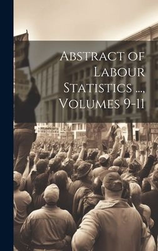 Abstract of Labour Statistics ..., Volumes 9-11