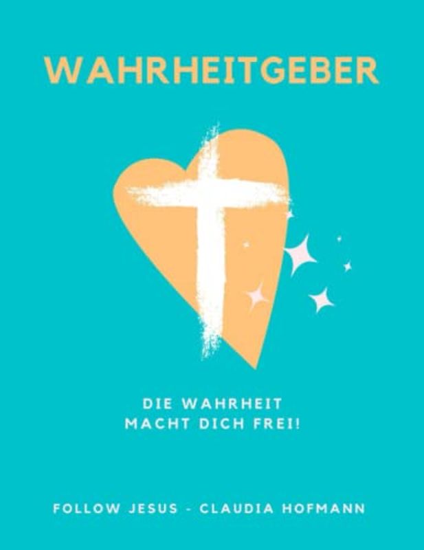 Wahrheitgeber - Die Wahrheit macht dich frei!: Studieren mit dem Heiligen Geist - Arbeitsheft - ca. A4-Format - 133 Seiten - Follow Jesus