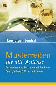 Musterreden für alle Anlässe. Ansprachen und Festreden bei Familienfeiern, in Beruf, Firma und Verein