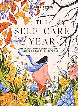 The Self-Care Year: Reflect and Recharge with Simple Seasonal Rituals