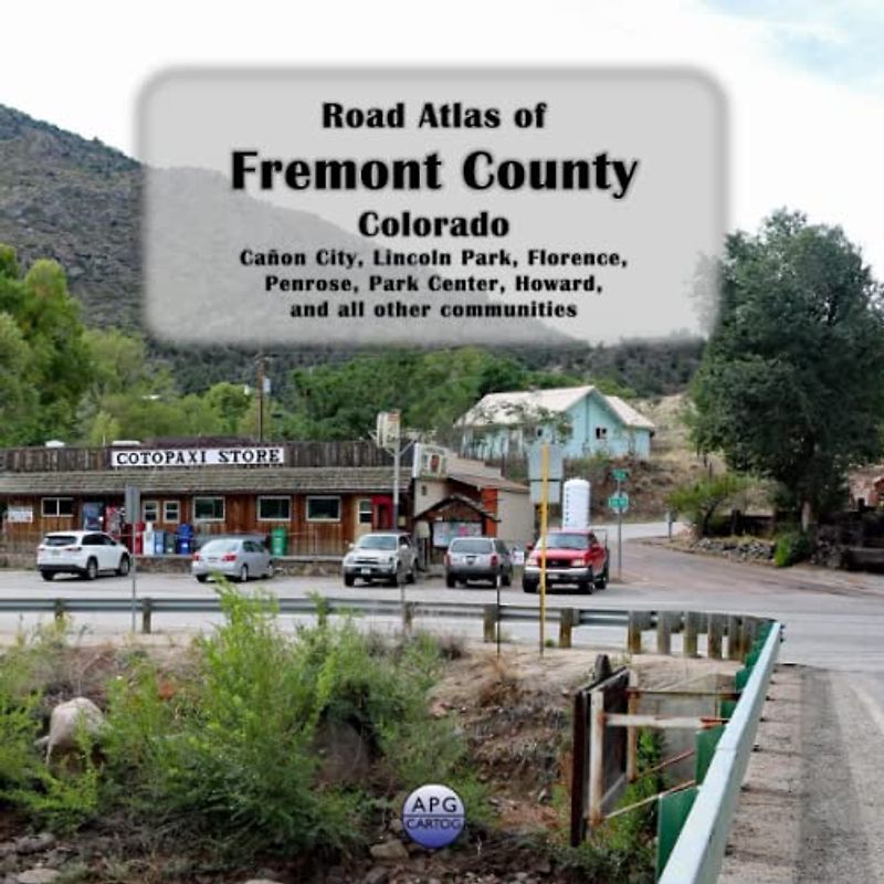 Road Atlas of Fremont County, Colorado: Cañon City, Lincoln Park, Florence, Penrose, Park Center, Howard, and all other communities