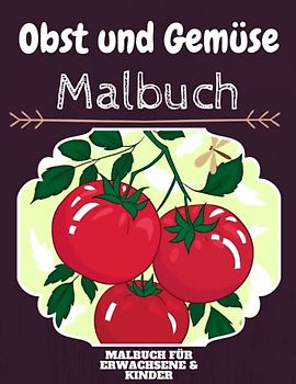 Obst und Gemüse Malbuch: HOHE QUALITÄT: Lustiges Obst und Gemüse Malbuch für Kinder Und Erwachsene: Süßes Obst und Gemüse-Malbuch für Kinder und ... Designs für Jungen und Mädchen (Vorschule)
