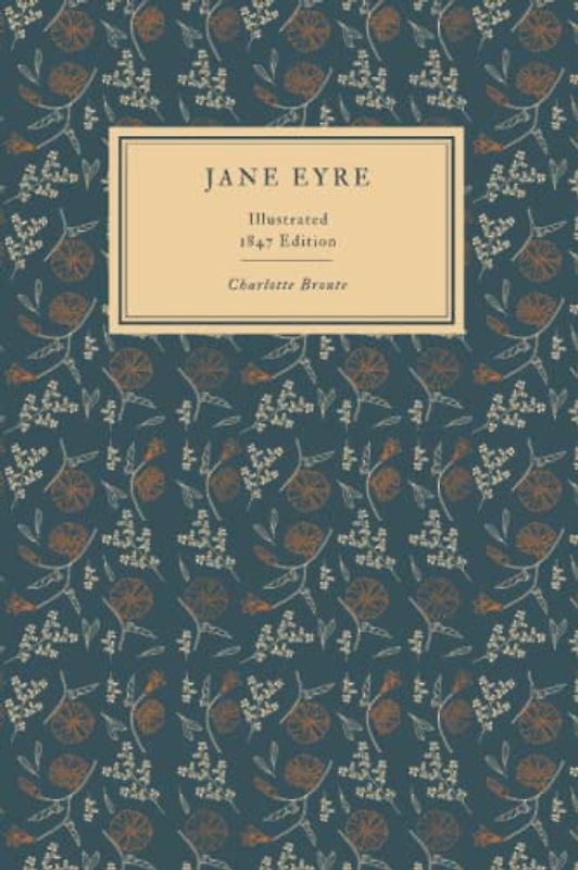Jane Eyre: An Autobiography | The Original 1847 Edition With Illustrations (The Illustrated Classic Novel by English Writer Charlotte Brontë)