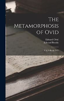 The Metamorphosis of Ovid: Vol. I--Books I-Vii
