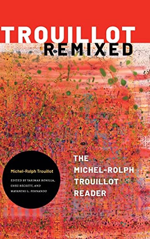 Trouillot Remixed: The Michel-Rolph Trouillot Reader