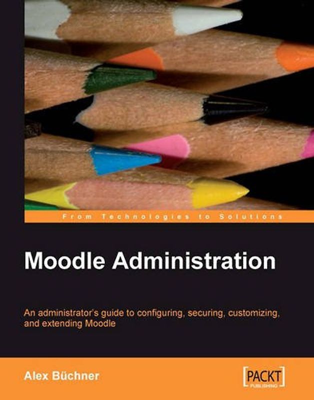 Moodle Administration: An administrator's guide to configuring, securing, customizing, and extending Moodle