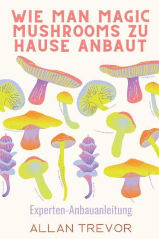 Wie man Magic Mushrooms zu Hause anbaut: Experten-Anbauanleitung
