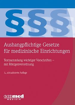 Aushangpflichtige Gesetze für medizinische Einrichtungen. Textsammlung wichtiger Vorschriften