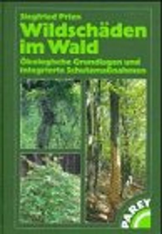 Wildschäden im Wald. Ökologische Grundlagen und integrierte Schutzmassnahmen