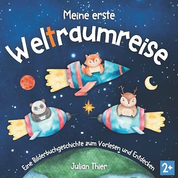 Meine erste Weltraumreise: Eine Bilderbuchgeschichte zum Vorlesen und Entdecken für Kinder ab 2 Jahren