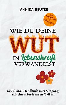 Wie du deine Wut in Lebenskraft verwandelst