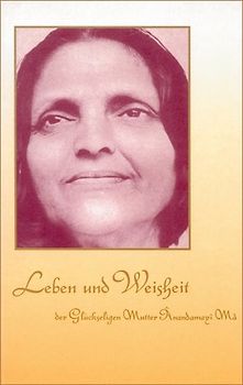 Leben und Weisheit der Glückseligen Mutter Anandamayi Ma