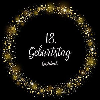 GÄSTEBUCH 18 GEBURTSTAG: Geburtstagsparty Gästebuch | Gästebuch zum 18. Geburtstag | Deko zur Feier vom 18.Geburtstag für Mann oder Frau | 18 Jahre | Geschenk & Geburtstagsdeko
