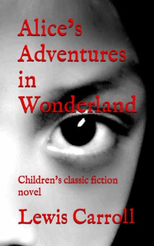 Alice’s Adventures in Wonderland: Children's classic fiction novel