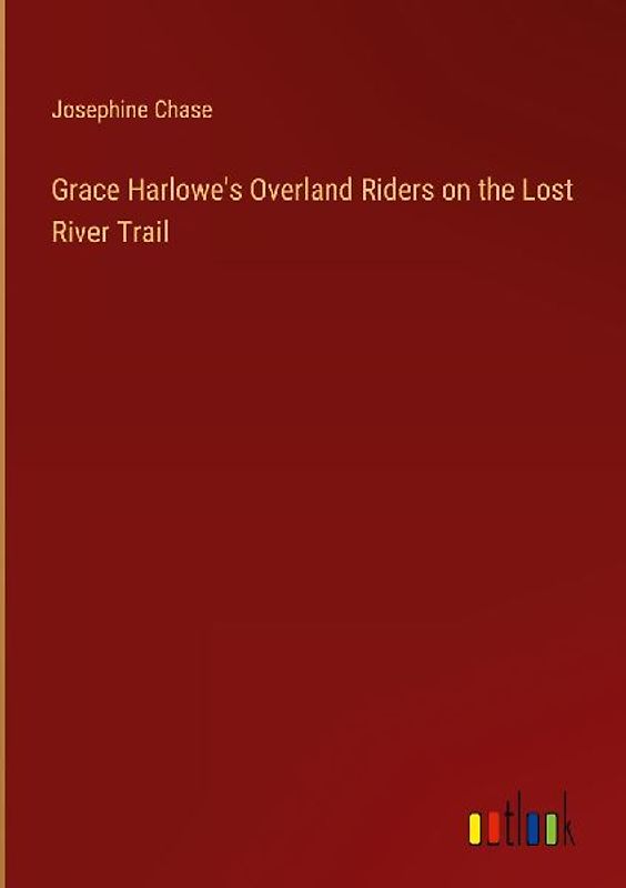 Grace Harlowe's Overland Riders on the Lost River Trail
