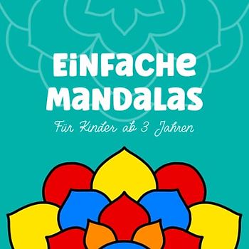 Einfache Mandalas für Kinder ab 3 Jahren: Malbuch für Kleinkinder mit einfachen Mandalas; dicke Linie, einseitig bedruckt, Großformat
