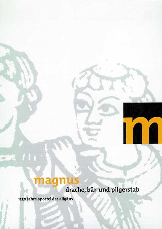 Magnus - Drache, Bär und Pilgerstab. 1250 Jahre Apostel des Allgäus