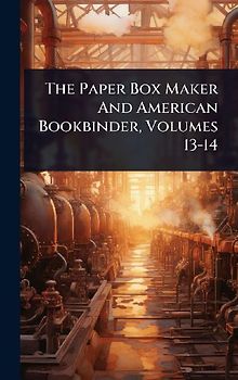 The Paper Box Maker And American Bookbinder, Volumes 13-14