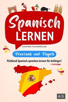 Spanisch lernen – praxisnah und einfach: Fließend Spanisch sprechen lernen für Anfänger! (Mit Grammatik, Übungen inkl. Lösungen, Vokabellisten, Phrasen, Kurzgeschichten und Audioinhalten)