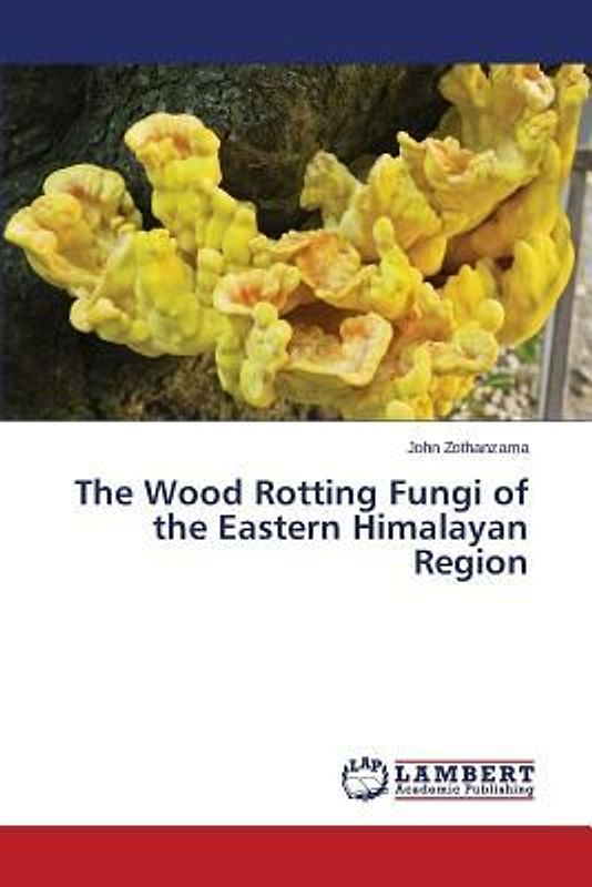 The Wood Rotting Fungi of the Eastern Himalayan Region