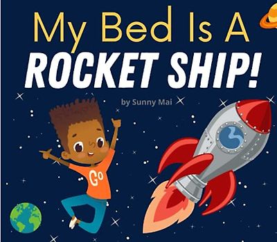My Bed Is A Rocket Ship: A kids book about sleeping in their own bed