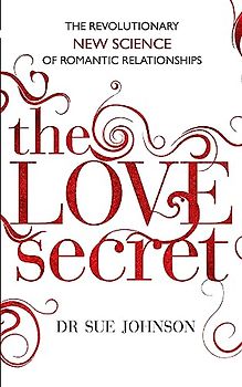 The Love Secret: The revolutionary new science of romantic relationships