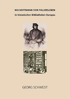 Mit Hoffmann von Fallersleben in historischen Bibliotheken Europas