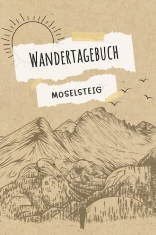 Wandertagebuch Moselsteig: Wandertagebuch zum ausfüllen von Wanderungen, Klettertouren und Hüttentouren. Ein Wanderbuch, Tourenbuch, Gipfelbuch für ... Zeit, Wetter, Bewertung, Etappen, Notizen