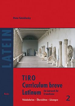 TIRO Curriculum breve Latinum. Ein Lehrwerk für Erwachsene Bd. 2: Vokabularien - Übersichten - Lösungen