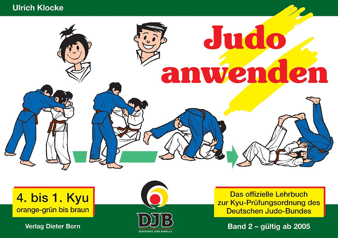 Das offizielle Lehrbuch des Deutschen Judo Bundes (DJB) e.V. zur Kyu-Prüfungsordnung / Judo anwenden