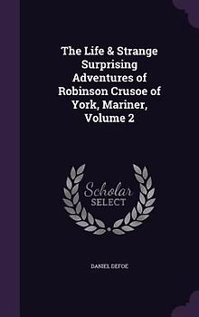 The Life & Strange Surprising Adventures of Robinson Crusoe of York, Mariner, Volume 2