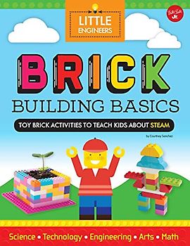 Brick Building Basics: Toy Brick Activities to Teach Kids about Steam (Little Engineers)
