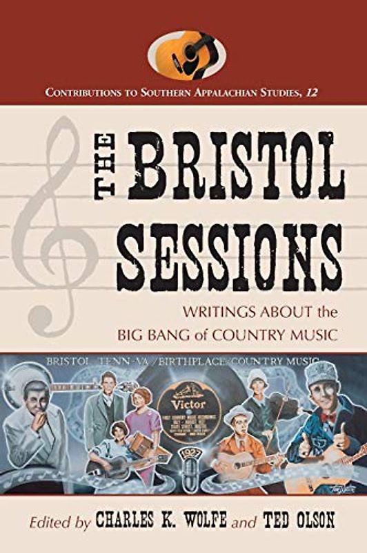 Bristol Sessions: Writings about the Big Bang of Country Music (Contributions to Southern Appalachian Studies, Band 12)
