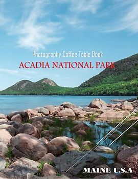 ACADIA NATIONAL PARK MAINE U.S.A Photography Coffee Table Book Tourists Attractions: A vibrant Tour to Acadia National Park Photography Coffee Table ... Images (8.5"*11") Paperback.June 8,2023.