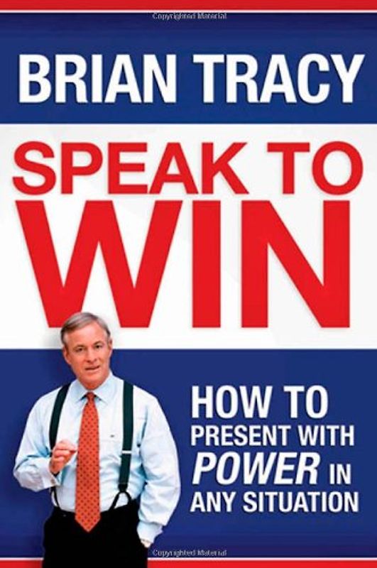 Speak to Win: How to Present with Power in Any Situation - B. Tracy