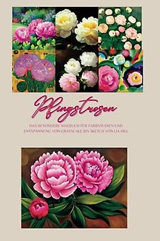 Pfingstrosen: Das inspirierende Malbuch für Farbstudien und Entspannung von Grayscale bis Sketch
