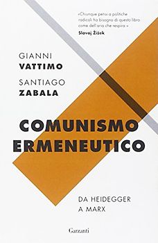 Comunismo ermeneutico. Da Heidegger a Marx - Vattimo, Gianni