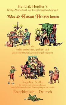 Wuu de Hasen Hoosn haasn: Großes Wörterbuch der Erzgebirgischen Mundart - Hendrik Heidler [Taschenbuch]