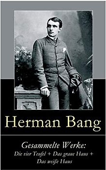 Gesammelte Werke: Die vier Teufel + Das graue Haus + Das weiße Haus